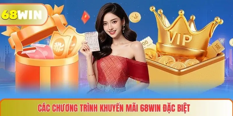 Các chương trình khuyến mãi 68WIN đặc biệt