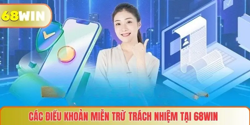 Miễn Trừ Trách Nhiệm 3 Các điều khoản miễn trừ trách nhiệm tại 68WIN