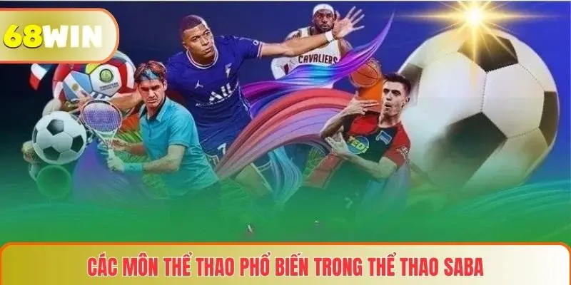 Thể Thao SABA – Nền Tảng Cá Cược Thể Thao Trực Tuyến Hàng Đầu 3 Các môn thể thao phổ biến trong Thể thao SABA
