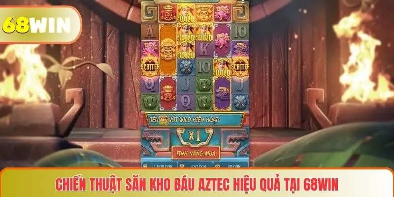 Kho Báu Aztec: Trò Chơi Săn Kho Báu Hấp Dẫn Tại Nền Tảng 68WIN 4 Chiến thuật săn kho báu Aztec hiệu quả tại 68WIN