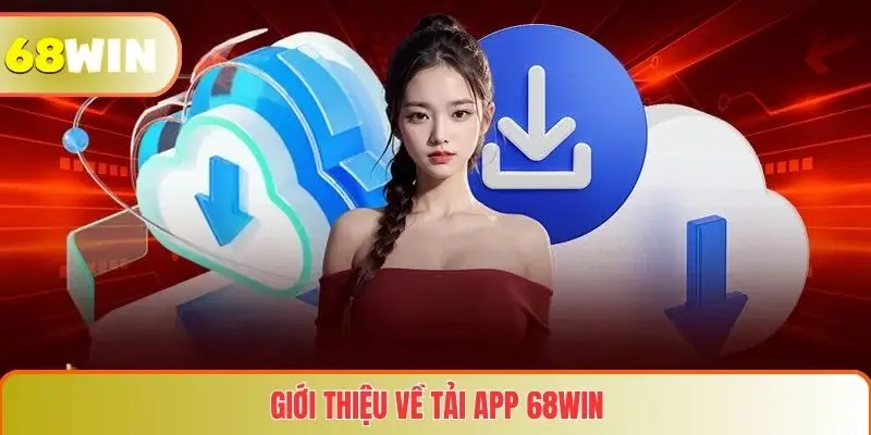 Tải App 68WIN 1 Giới thiệu về tải app 68WIN