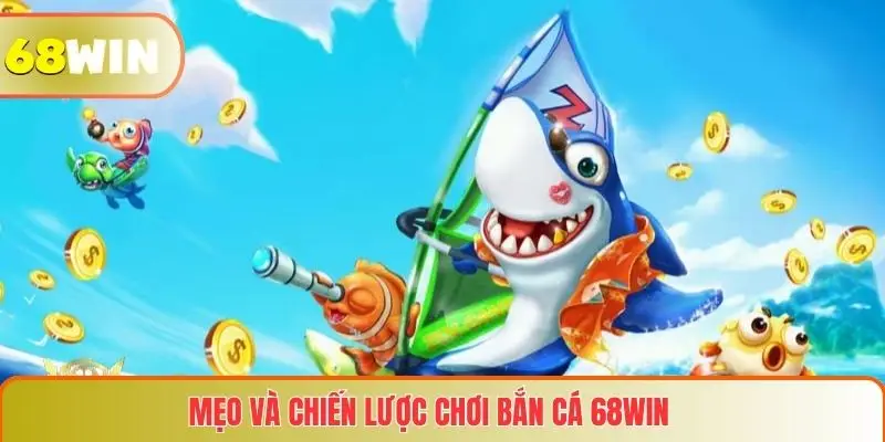 Mẹo và chiến lược chơi Bắn cá 68WIN