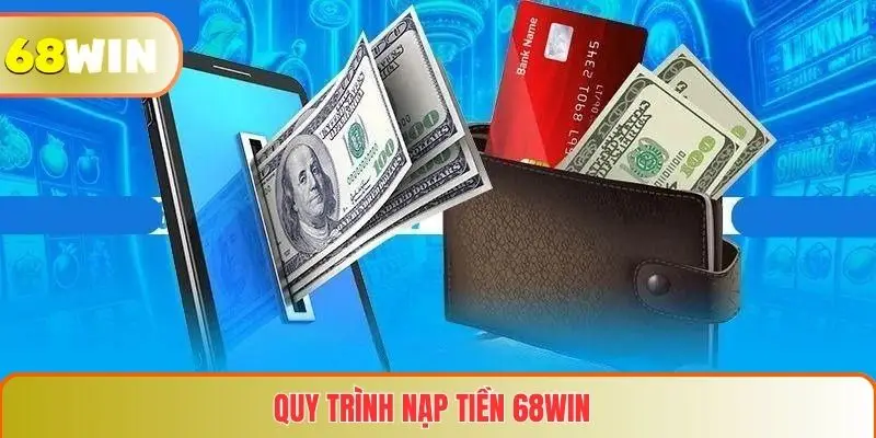 Nạp Tiền 68WIN 3 Quy trình nạp tiền 68WIN chi tiết