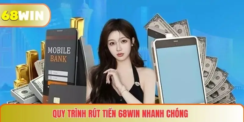 Rút tiền 68WIN 3 Quy trình rút tiền 68WIN nhanh chóng và an toàn