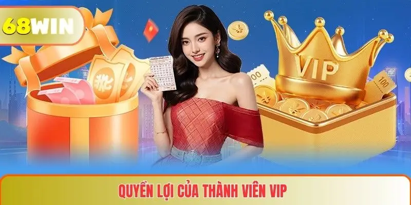 Tổng Hợp Quyền Lợi Của Thành Viên Vip Tại Nền Tảng 68WIN 1 Quyền lợi của thành viên VIP