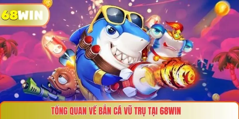 Tổng quan về Bắn cá vũ trụ tại 68WIN