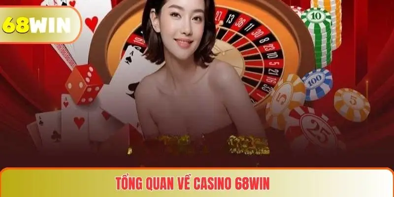 Casino 68WIN 1 Tổng quan về Casino 68WIN