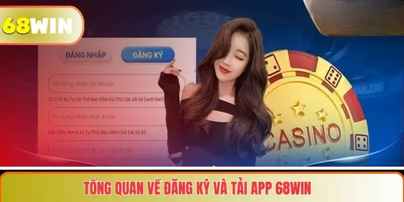 Tổng quan về Đăng ký và tải app 68WIN