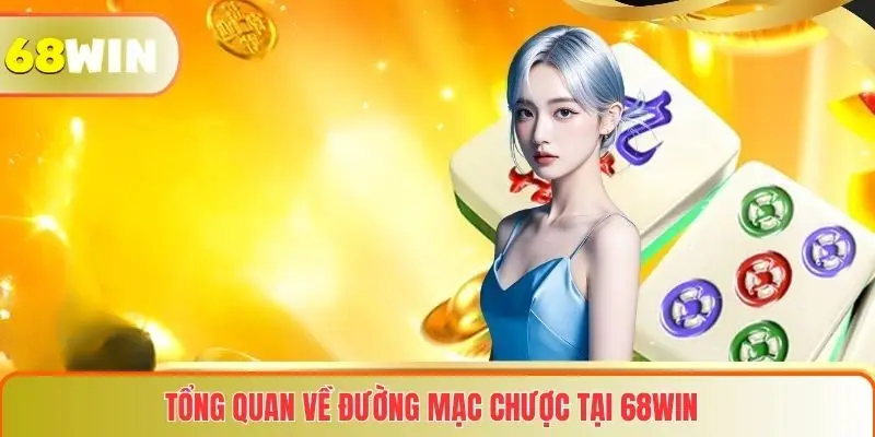 Tổng quan về Đường mạc chược tại 68WIN 