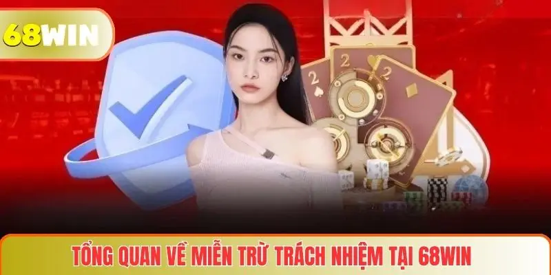Miễn Trừ Trách Nhiệm 1 Tổng quan về miễn trừ trách nhiệm tại 68WIN