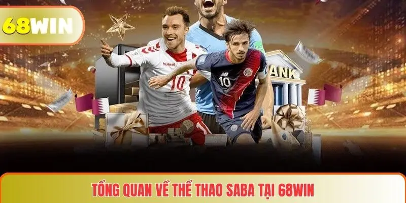 Thể Thao SABA – Nền Tảng Cá Cược Thể Thao Trực Tuyến Hàng Đầu 2 Tổng quan về Thể thao SABA tại 68WIN