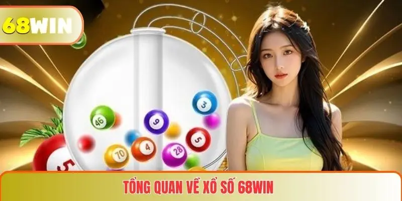 Xổ Số 68WIN 1 Tổng quan về Xổ số 68WIN